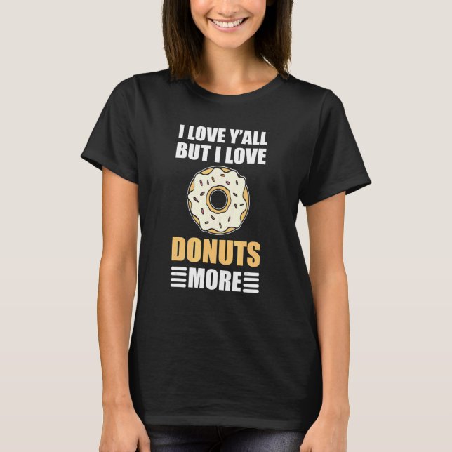 I Love Yu2019all, but I Love Doughnuts More - Doug T-Shirt (Front)