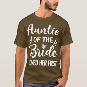 I Loved Her First Aunt Of The Bride Bridal Shower  T-Shirt