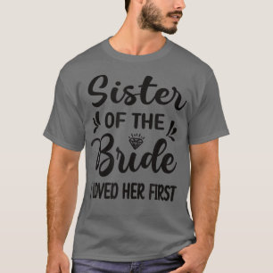 I Loved Her First Sister Of The Bride Sister Brida T-Shirt