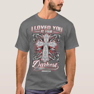I Loved You At Your Darkest Bible T-Shirt