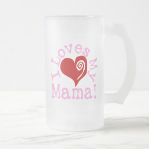I loves my Mama Frosted Glass Beer Mug