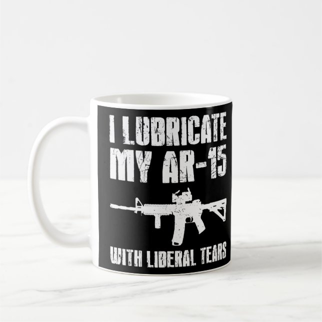 I Lubricate My Ar 15 With Liberal Tears Gun Owner  Coffee Mug (Left)
