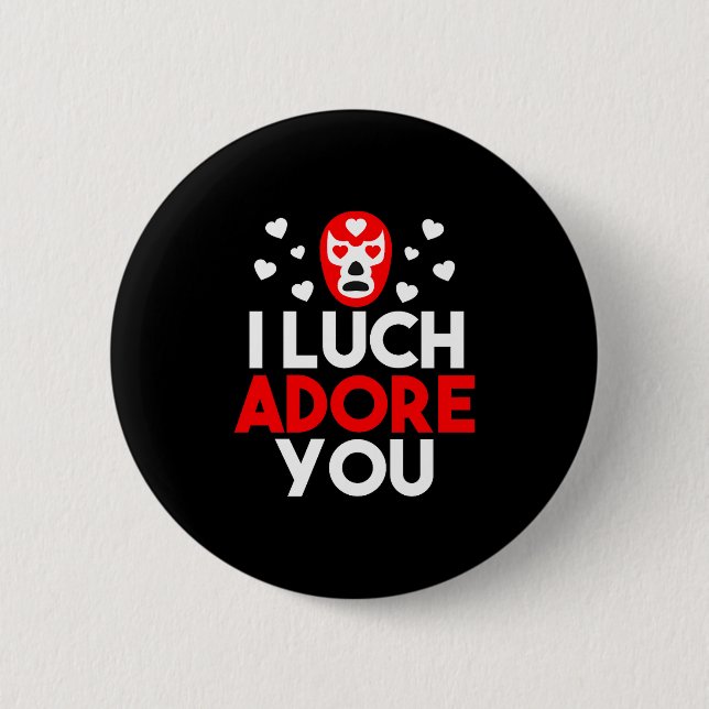 I Luchadore You Luchador Valentines Lucha Premium  6 Cm Round Badge (Front)