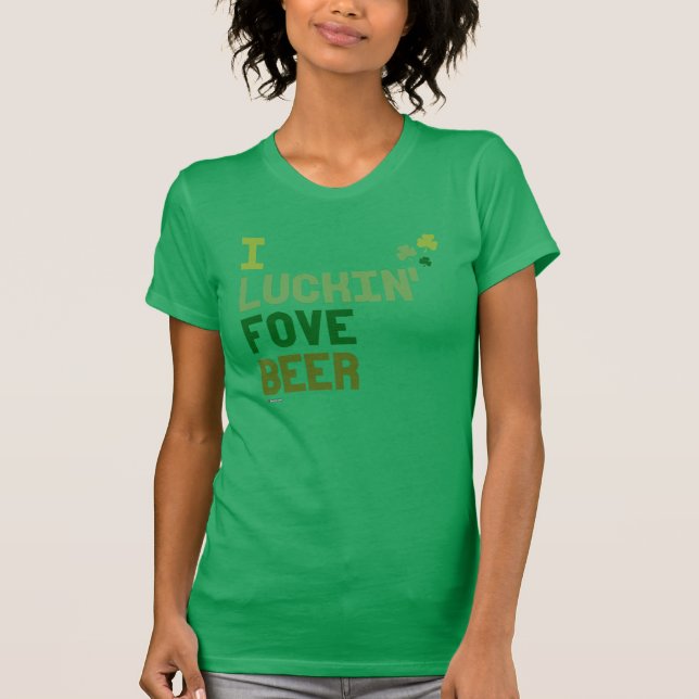 I Luckin Fove Beer - Irish Humour Design -.png T-Shirt (Front)