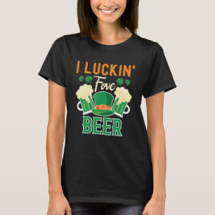 I Luckin Fove Beer St Patty s Day Irish Pun T-Shirt
