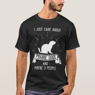 I Lust Care About Prairie Dogs T-Shirt