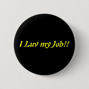 I Luv my Job 6 Cm Round Badge
