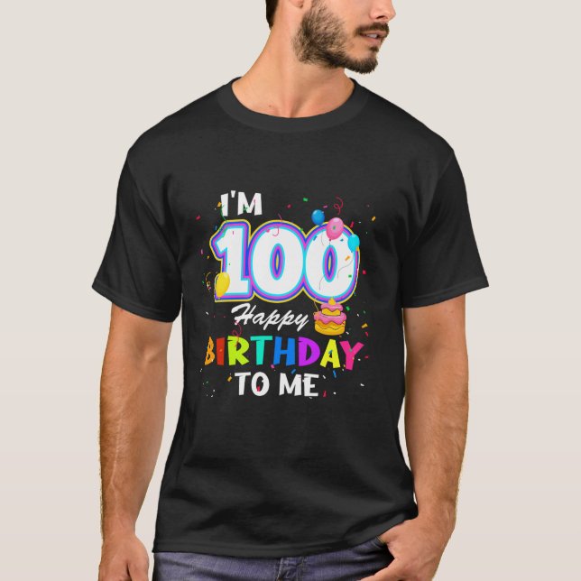I m 100th Happy Birthday To Me100 Year Old B Day P T-Shirt (Front)
