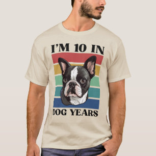 I’m 10 In Dog Years, 70th Birthday Boston Terrier T-Shirt