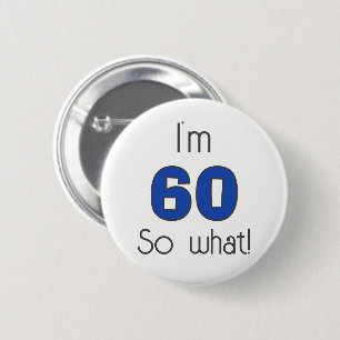  I`m 60 so what 60th Birthday Funny 6 Cm Round Badge