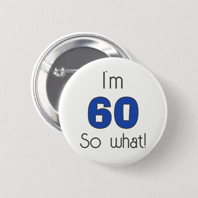  I`m 60 so what 60th Birthday Funny 6 Cm Round Badge (Front & Back)