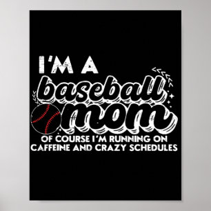 I’m A Baseball Mum Of Course I’m Running On Caffei Poster