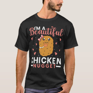 I m a Beautiful Chicken Nugget for Nugget or Nugg T-Shirt