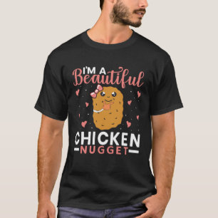 I m a Beautiful Chicken Nugget for Nugget  or Nugg T-Shirt