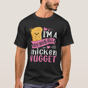 I m a Beautiful Chicken Nugget for Nugget  or Nugg T-Shirt