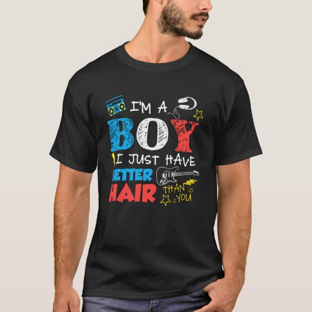 I m A Boy I Just Have Better Hair Than You   Kids  T-Shirt (Front)