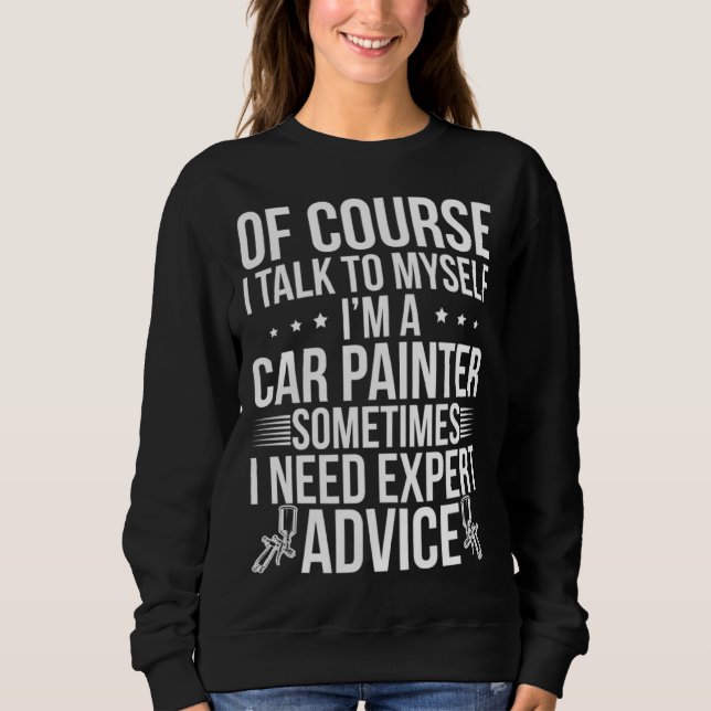 I m A Car Painter Auto Body Painter Automotive Pai Sweatshirt (Front)