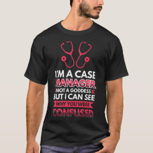I´m A Case Manager Not A Goddess T-Shirt