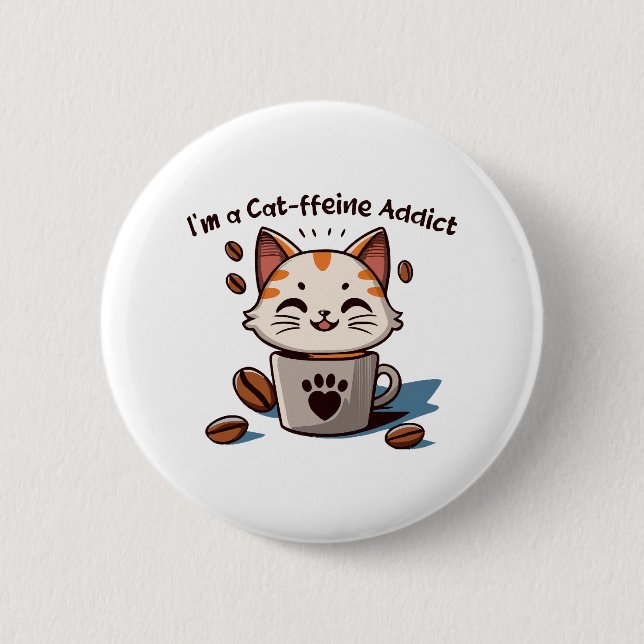 I m a Cat-ffeine Addict 6 Cm Round Badge (Front)