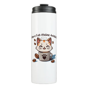 I m a Cat-ffeine Addict Thermal Tumbler