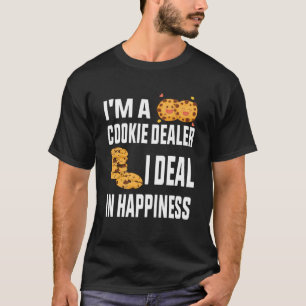 I m a cookie dealer I deal in happiness Baker Pa T-Shirt