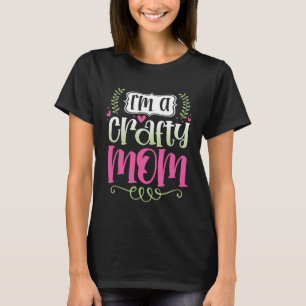 I m A Crafty Mom Crochet Yarn Crafting Mothers Day T-Shirt