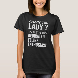 I´m A Crazy Cat Lady A Dedicated Feline Enthusiast T-Shirt