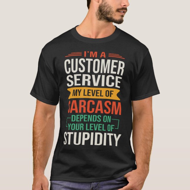 I m a Customer Service  Sarcastic Saying Quote T-Shirt (Front)