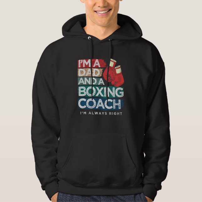 I m A Dad And A Boxing Coach I m Always Right Fath Hoodie (Front)