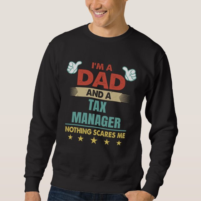 I m A Dad And A Tax Manager Nothing Scares Me Sweatshirt (Front)
