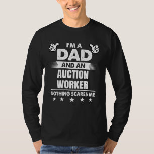 I m A Dad And An Auction Worker Nothing Scares Me T-Shirt