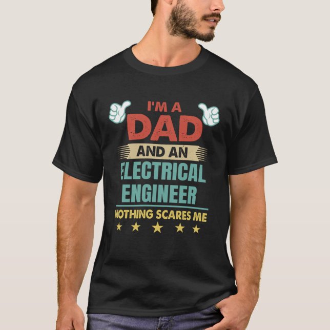 I m A Dad And An Electrical Engineer Nothing Scare T-Shirt (Front)