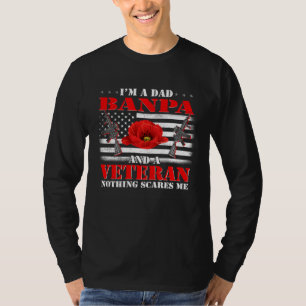 I m A Dad Banpa And A Veteran Nothing Scares Me Fl T-Shirt