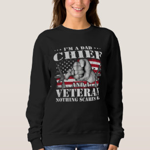 I m A Dad Chief And A Veteran Nothing Scares Me Fl Sweatshirt