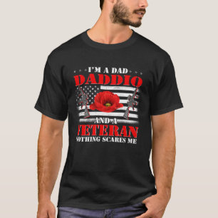 I m A Dad Daddio And A Veteran Nothing Scares Me F T-Shirt