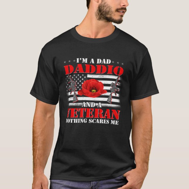 I m A Dad Daddio And A Veteran Nothing Scares Me F T-Shirt (Front)