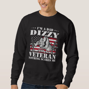 I m A Dad Dizzy And A Veteran Nothing Scares Me Fl Sweatshirt