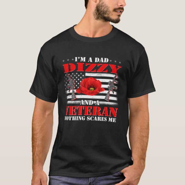 I m A Dad Dizzy And A Veteran Nothing Scares Me Fl T-Shirt (Front)