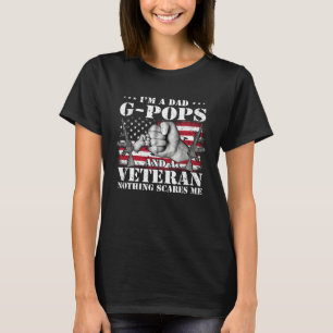 I m A Dad G pops And A Veteran Nothing Scares Me F T-Shirt
