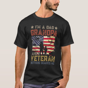 I m A Dad Grandpa And A Veteran Nothing Scares Me  T-Shirt