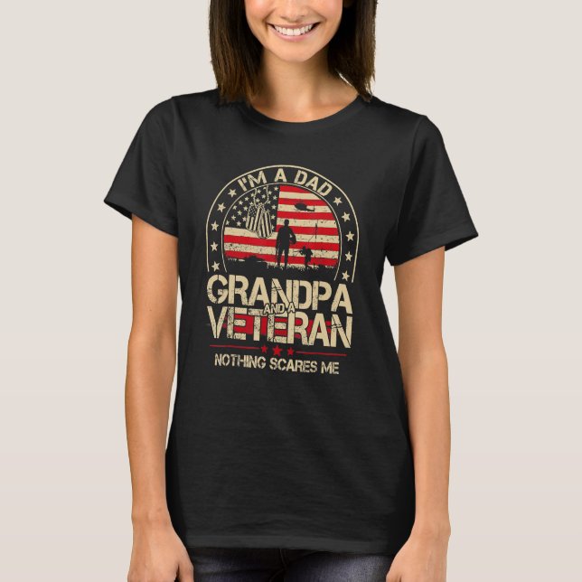 I m A Dad Grandpa And A Veteran Nothing Scares Me  T-Shirt (Front)