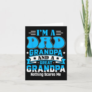 I&#; m A Dad Grandpa And Great Grandpa Nothing Sca Card