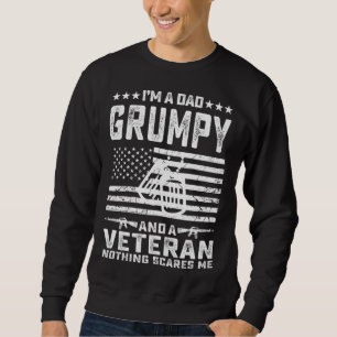 I m a Dad Grumpy and a Veteran nothing scares me Sweatshirt