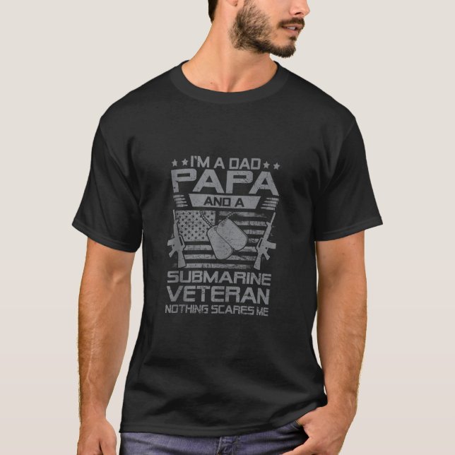 I m A Dad Papa And Submarine Veteran Nothing Scare T-Shirt (Front)
