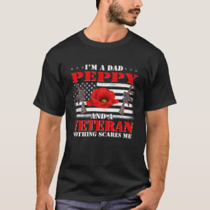 I m A Dad Peppy And A Veteran Nothing Scares Me Fl T-Shirt