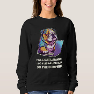 I m a Data Analyst I Do Click Click Click On The C Sweatshirt