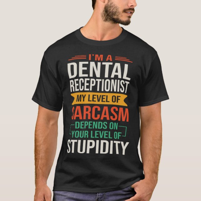 I m a Dental Receptionist  Sarcastic Saying Quote T-Shirt (Front)