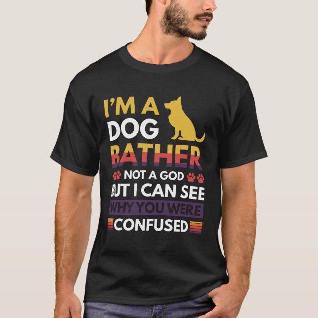I´m A Dog Bather Not A God T-Shirt (Front)
