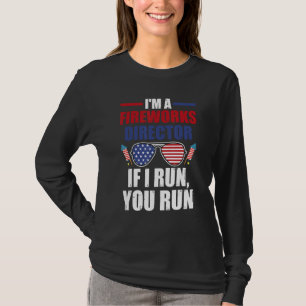I m a fireworks director if I run you run firework T-Shirt