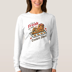 I’m A Freak on the Cookie Sheet   Funny T-Shirt